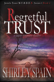 Title: Regretful Trust (Book 6 of 6 in dark and chilling Jewels Trust M.U.R.D.E.R. Series), Author: Shirley Spain