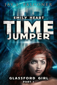 Title: Glassford Girl: Part 1 of the Emily Heart Time Jumper Series, Author: Jay J. Falconer