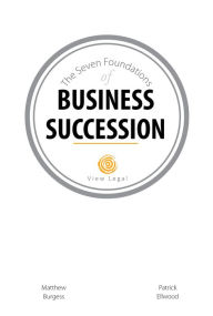 Title: The Seven Foundations of Business Succession, Author: Matthew Burgess