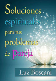 Title: Soluciones espirituales para tus problemas de pareja., Author: Luz Boscani