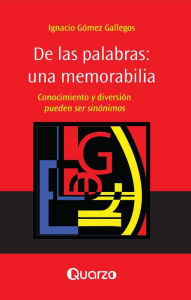 Title: De las palabras: una memorabilia. Conocimiento y diversion pueden ser sinonimos., Author: Ignacio Gomez Gallegos