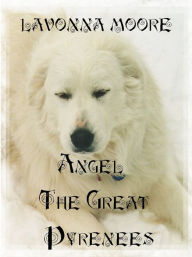 Title: Angel The Great Pyrenees, Author: LaVonna Moore