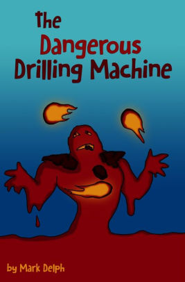 The Dangerous Drilling Machine