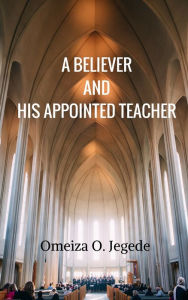 Title: A Believer And His Appointed Teacher, Author: Omeiza Jegede