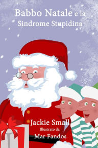 Title: Babbo Natale e la Sindrome Stupidina, Author: Jackie Small