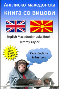 Title: Anglisko-makedonska kniga so vicovi 1 (English Macedonian Joke Book 1), Author: Jeremy Taylor