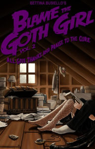 Title: Blame The Goth Girl Vol. 2: All Give Thanks And Praise To The Cure, Author: Bettina Busiello