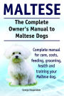 The Complete Owner's Manual to Maltese Dogs. Complete manual for care, costs, feeding, grooming, health and training your Maltese dog.