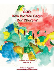 Title: God, How Did You Begin Our Church? Book 8 of 10, Author: Peggy Olds