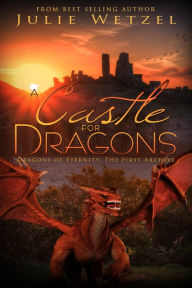 Title: A Castle for Dragons, Author: Julie Wetzel