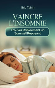 Title: Vaincre L'Insomnie: Trouvez rapidement un sommeil reposant, Author: Eric Tairin
