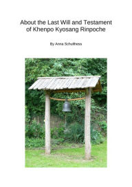 Title: About the Last Will and Testament of Khenpo Kyosang Rinpoche, Author: Anna Schulthess