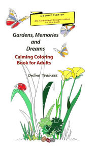 Title: Gardens, Memories and Dreams: Calming Coloring Book for Adults, Author: Online Trainees