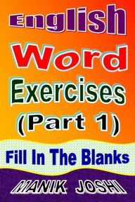 Title: English Word Exercises (Part 1): Fill In the Blanks (English Worksheets, #1), Author: Manik Joshi