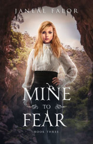 Title: Mine to Fear (Mine #3), Author: Janeal Falor