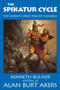 Title: The Spikatur Cycle [The seventh Dray Prescot omnibus], Author: Alan Burt Akers