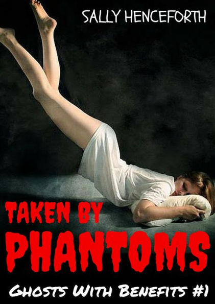 Taken By Phantoms: Ghosts With Benefits #1 (Spectrophilia Ghost Romance)