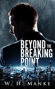 Title: Beyond the Breaking Point, Author: W. H. Manke