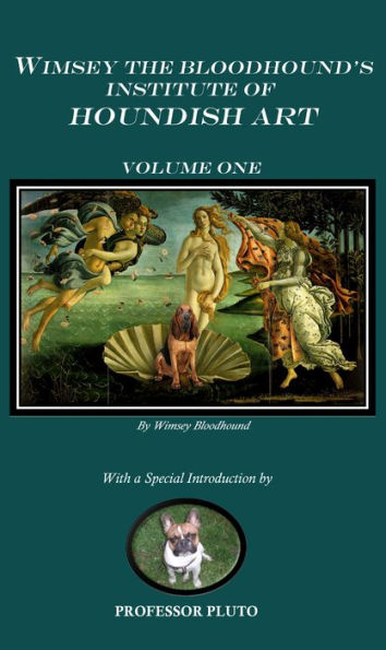 Wimsey the Bloodhound's Institute of Houndish Art Volume One