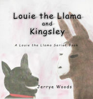 Title: Louie the Llama and Kingsley, Author: Jerrye Woods