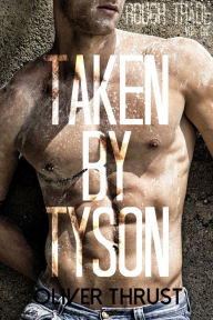 Title: Taken by Tyson, Author: Oliver Thrust