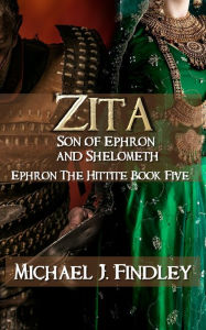 Title: Zita Son of Ephron and Shelometh, Author: Michael J. Findley