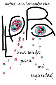 Title: Lloro una senda para mi seguridad, Author: Ana Hernández Vila