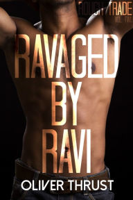 Title: Ravaged by Ravi, Author: Oliver Thrust