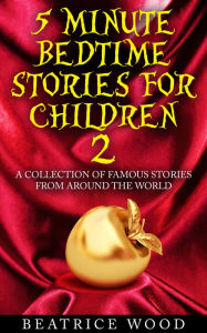 Title: 5 Minute Bedtime Stories for Children Vol.2: A Collection of Famous Stories From Around the World, Author: Beatrice Wood