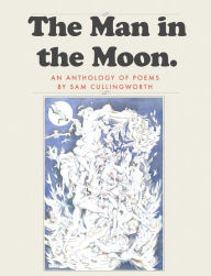 Title: The Man in the Moon: Anthology of Poems, Author: Sam Cullingworth