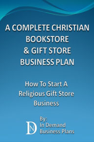 Title: A Complete Christian Bookstore & Gift Store Business Plan: How To Start A Religious Gift Store Business, Author: In Demand Business Plans