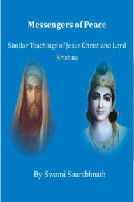 Title: Messengers Of Peace: Similar Teachings Of Jesus Christ And Lord Krishna, Author: Swami Saurabhnath