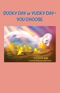 Title: Ducky Day or Yucky Day ~ You Choose, Author: Kathy Rae