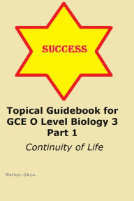 Title: Topical Guidebook For GCE O Level Biology 3 Part 1, Author: Esther Chen