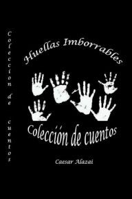 Title: Huellas imborrables, Author: Caesar Alazai