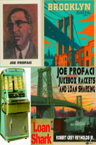 Title: Joe Profaci Jukebox Rackets And Loan Sharking, Author: Robert Grey Reynolds Jr