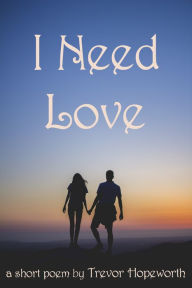 Title: I Need Love, Author: Trevor Hopeworth