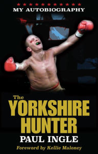 Title: The Yorkshire Hunter: The Paul Ingle Story, Author: Paul Ingle