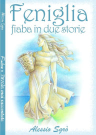 Title: Feniglia (fiabe in due storie), Author: Alessio Sgrò