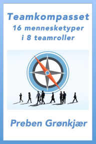 Title: Teamkompasset: 16 mennesketyper i 8 teamroller, Author: Preben Grønkjær