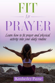 Title: Fit for Prayer, Author: Kimberley Payne