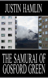 Title: The Samurai of Gosford Green, Author: Justin Hamlin