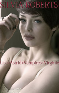 Title: Lisa + Astrid + Vampires + Virginie, Author: Silvia Roberts