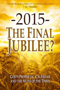 Title: -2015- The Final Jubilee?, Author: T.W. Tramm