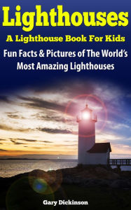 Title: Lighthouses, A Lighthouse Book For Kids, Author: Gary Dickinson