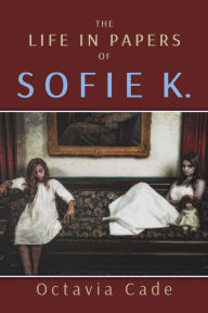 Title: The Life in Papers of Sofie K., Author: Octavia Cade