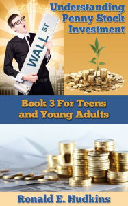 Title: Understanding Penny Stock Investment: Book 3 for Teens and Young Adults., Author: Ronald E. Hudkins