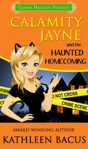 Title: Calamity Jayne and the Haunted Homecoming (Calamity Jayne book #3), Author: Kathleen Bacus