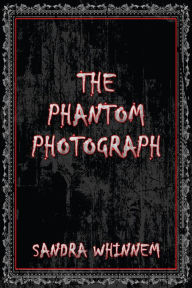 Title: The Phantom Photograph, Author: Sandra Whinnem