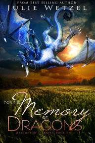 Title: For the Memory of Dragons, Author: Julie Wetzel
